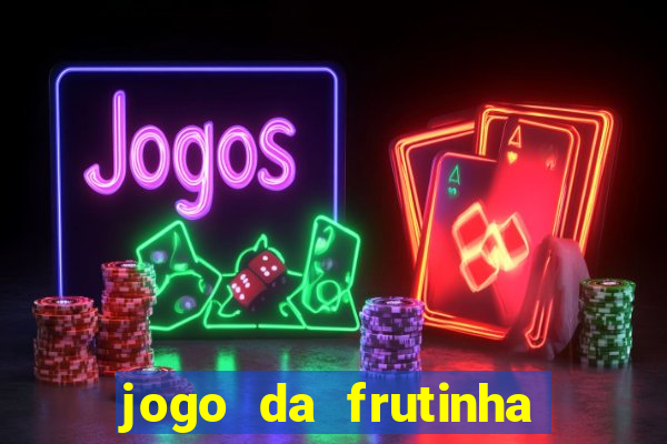 jogo da frutinha que paga dinheiro